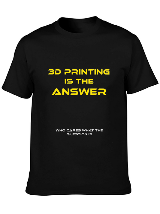 3D Printing is the Answer T-Shirt