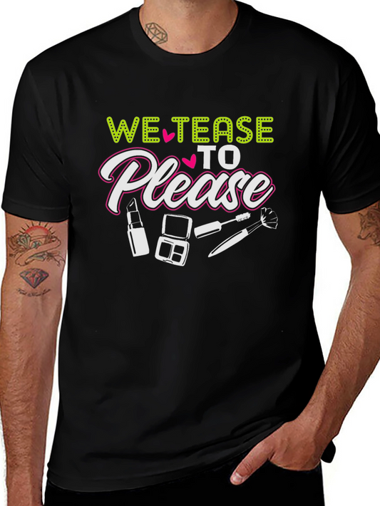 We Tease to Please T-Shirt - Makeup Lover Tee