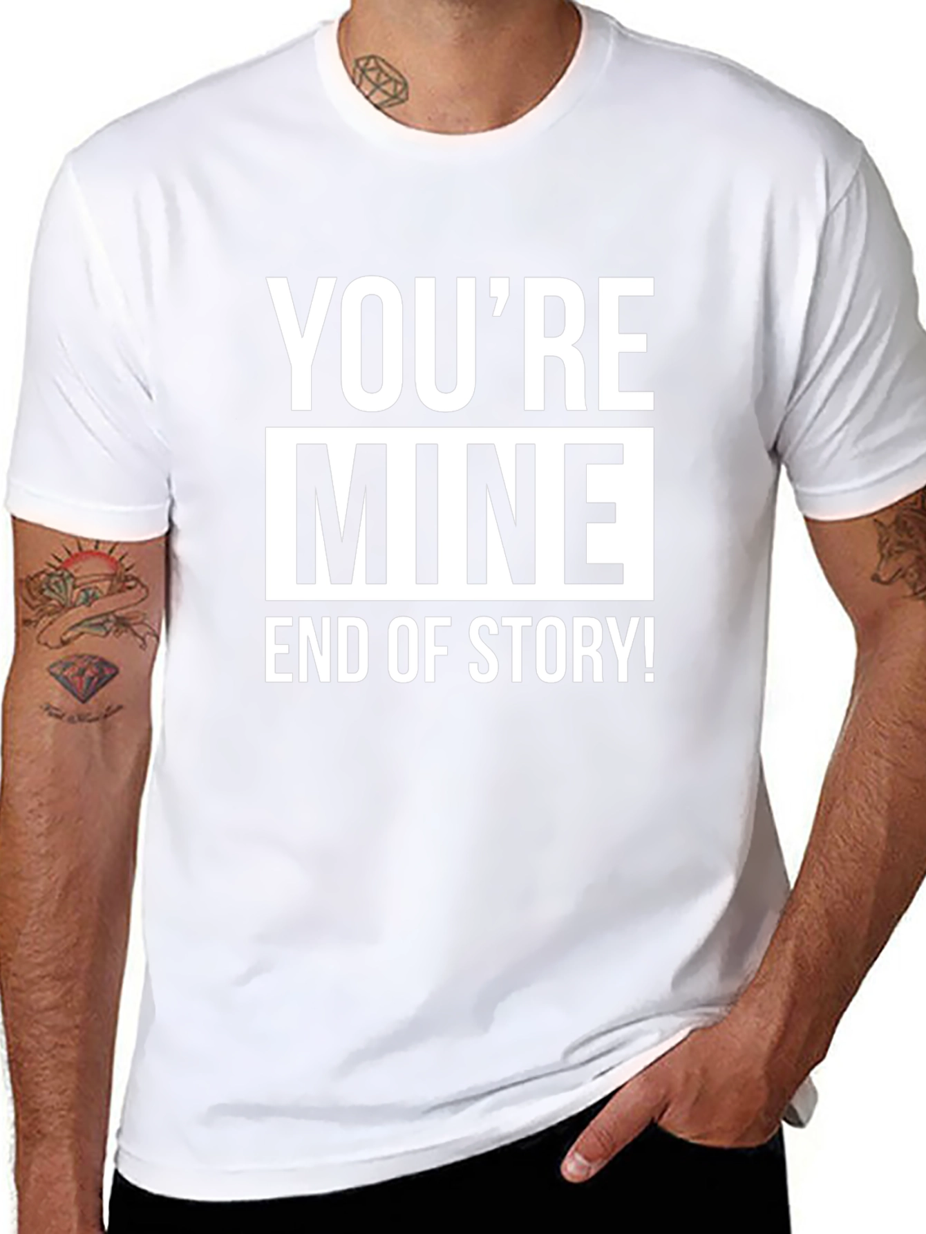 Youre Mine End of Story! Graphic Tee