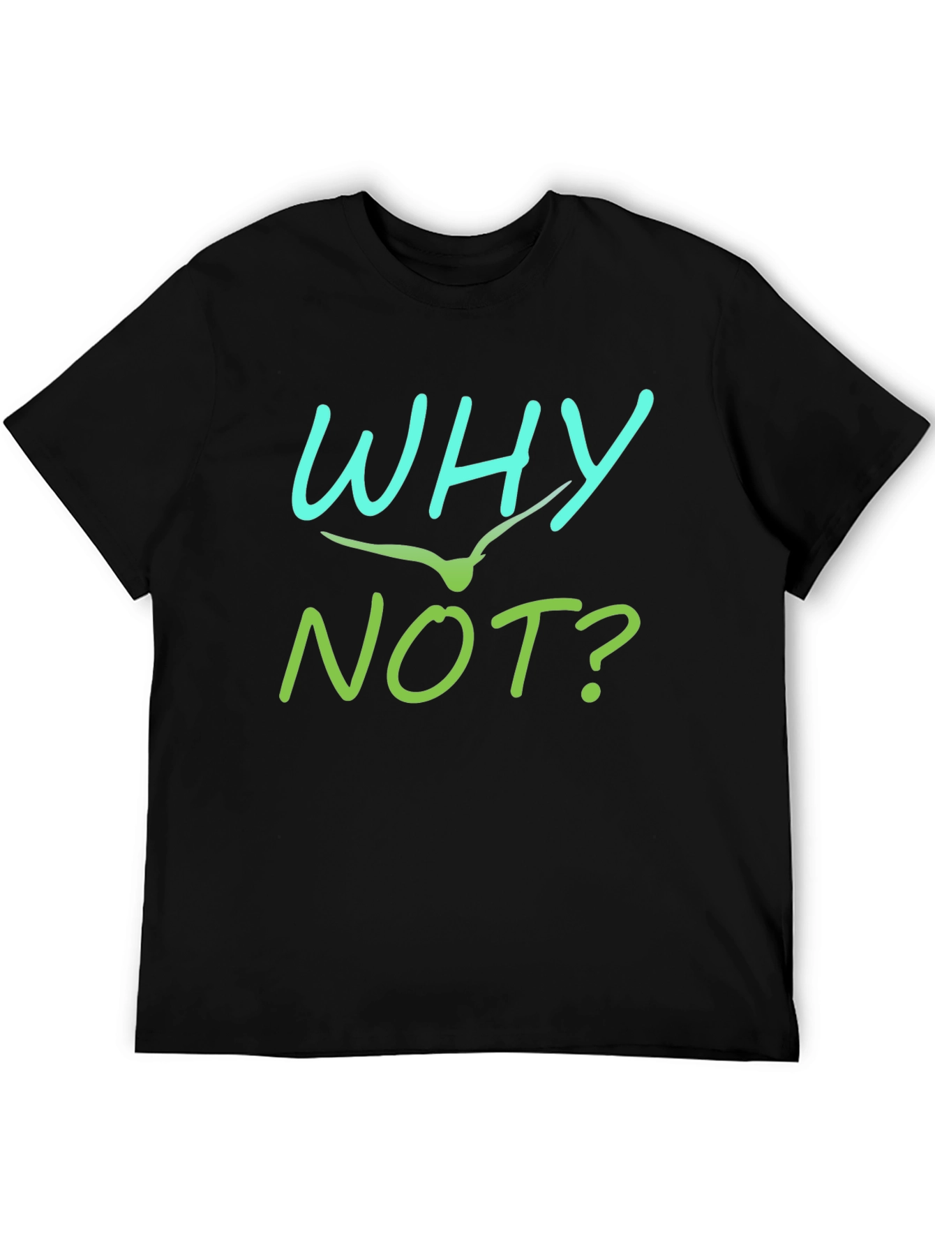 Why Not T-Shirt - Unique Graphic Tee