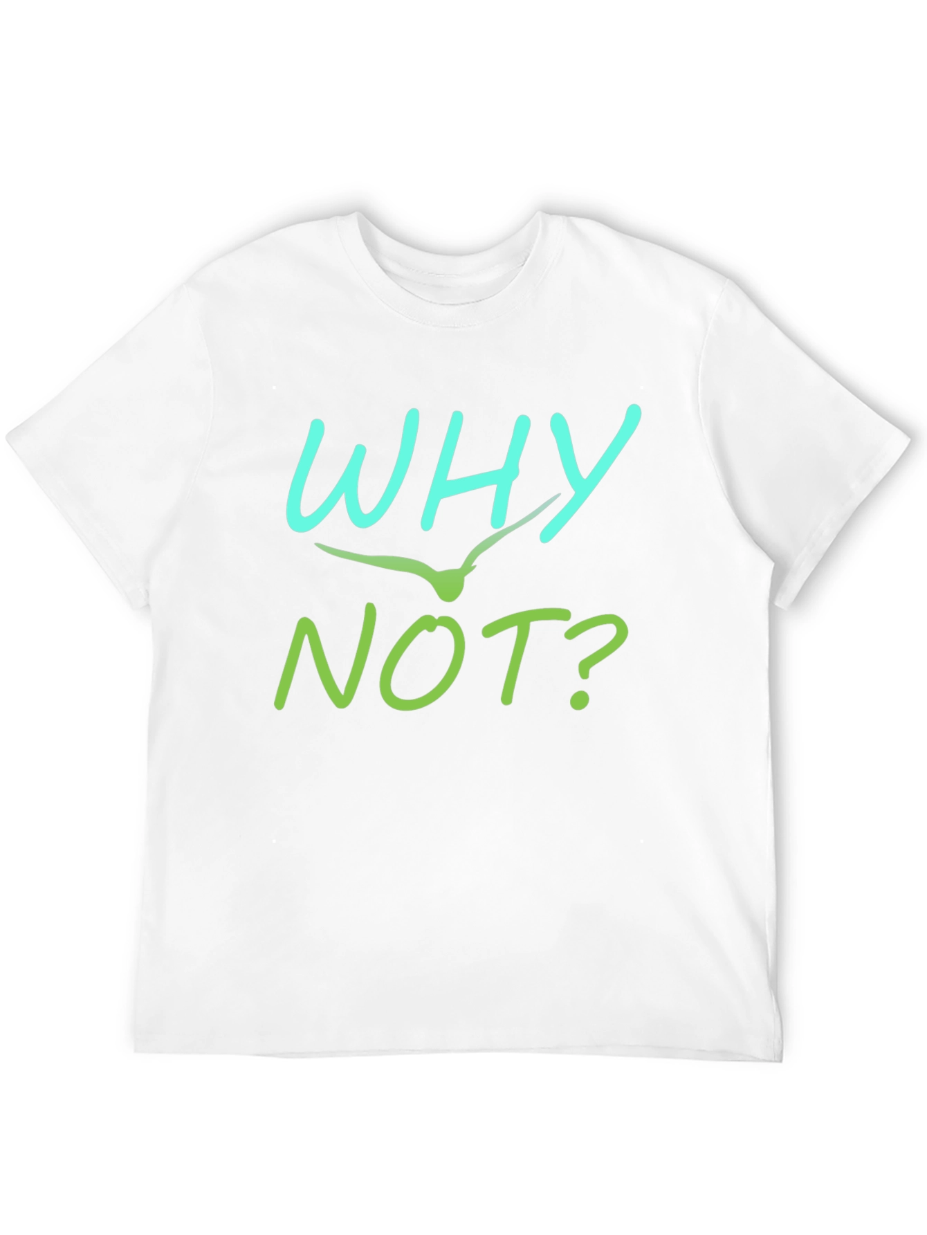 Why Not T-Shirt - Unique Graphic Tee