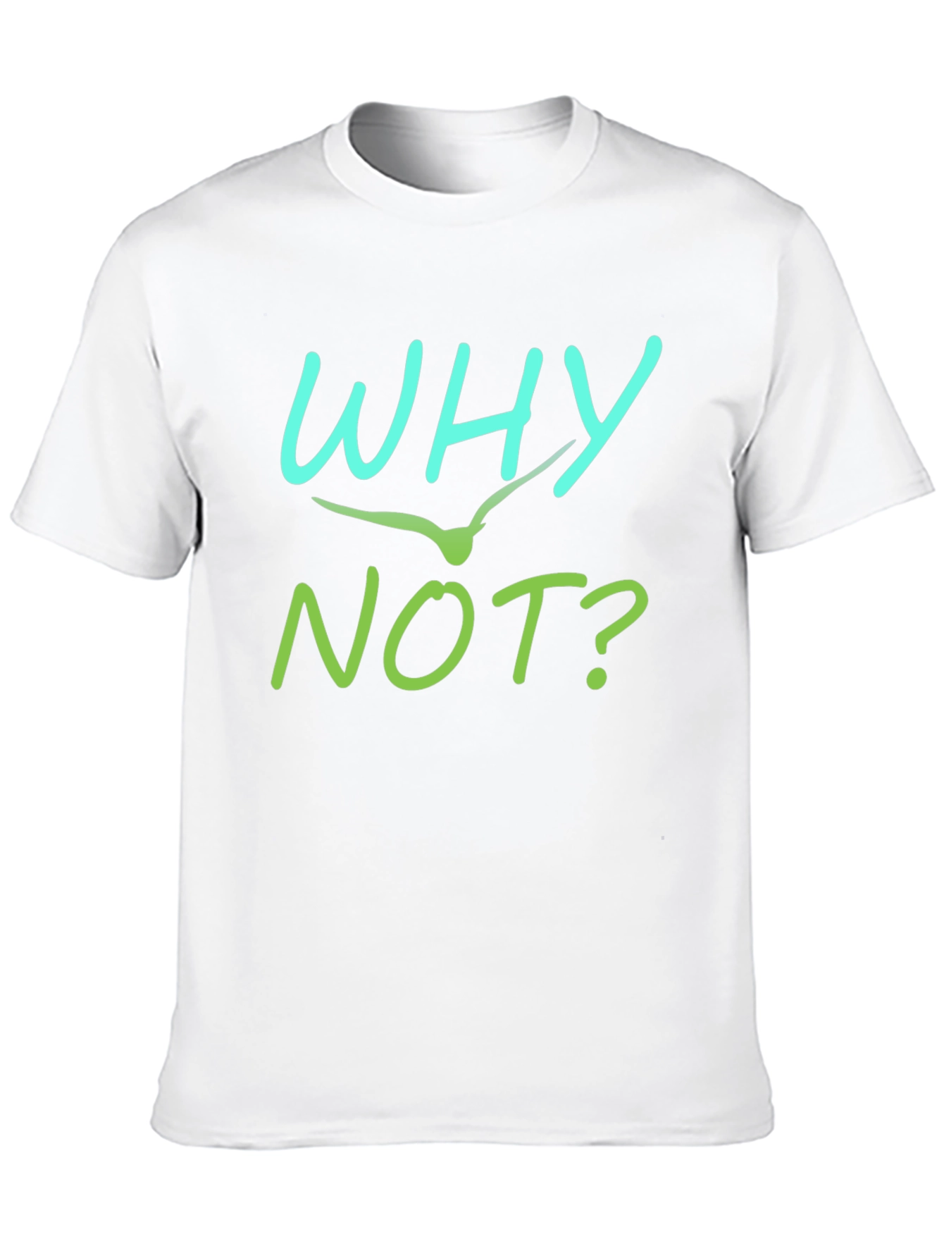 Why Not T-Shirt - Unique Graphic Tee