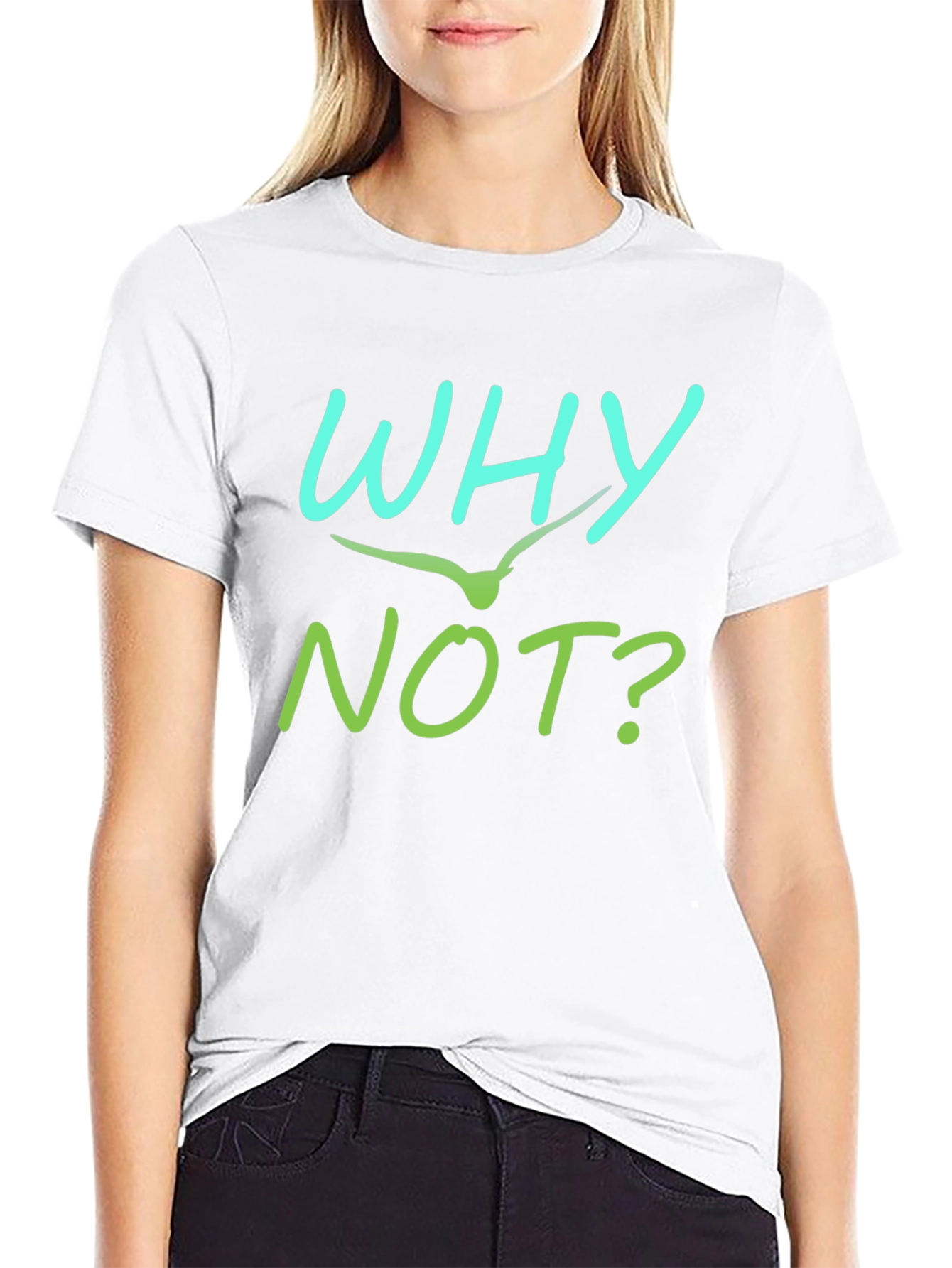 Why Not T-Shirt - Unique Graphic Tee