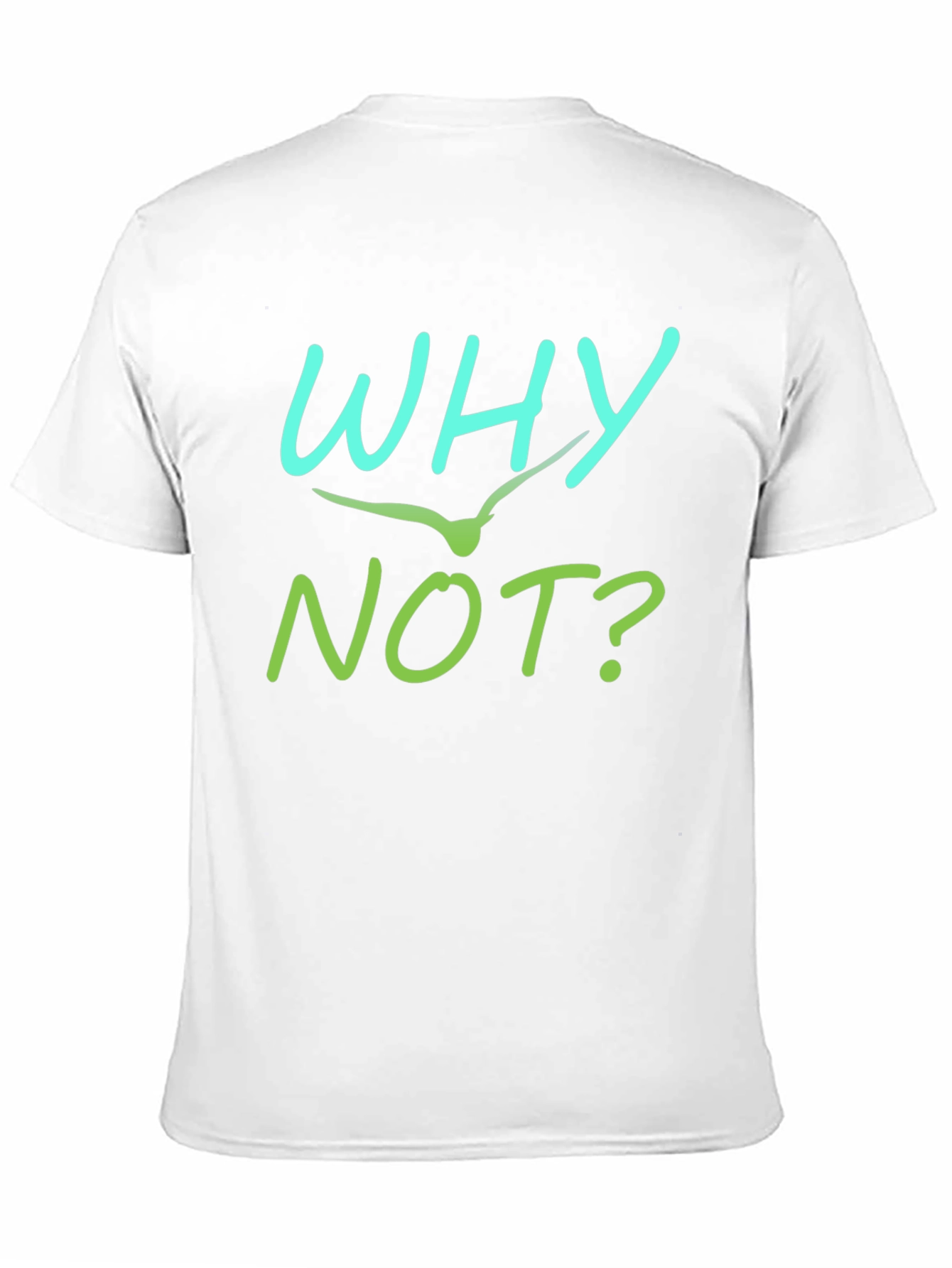 Why Not T-Shirt - Unique Graphic Tee