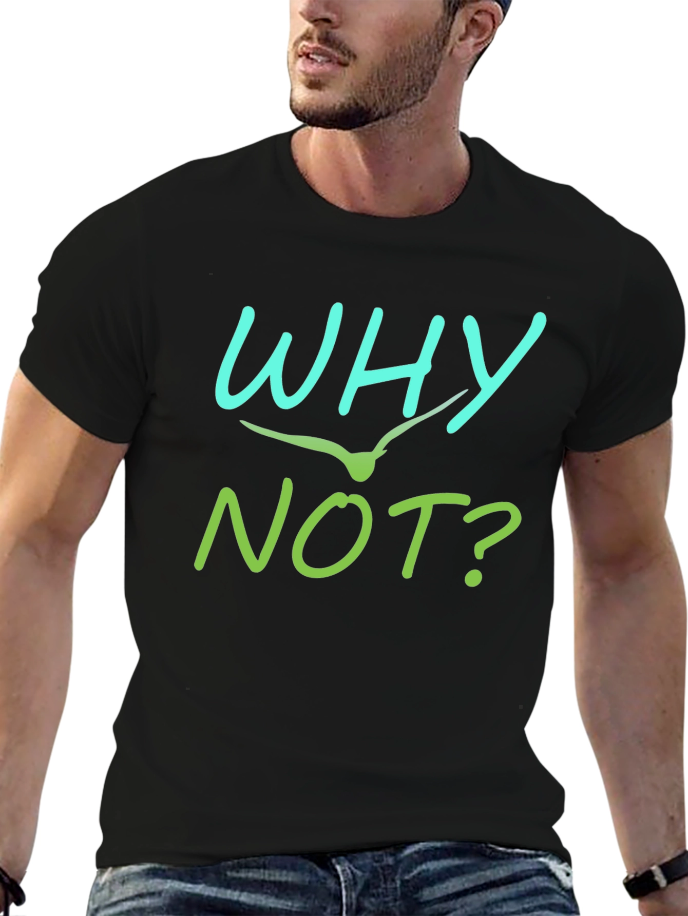 Why Not T-Shirt - Unique Graphic Tee