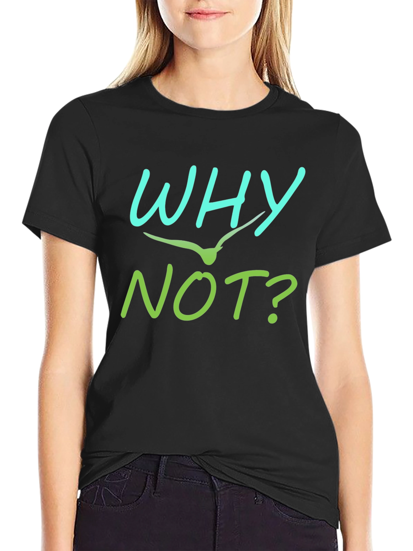 Why Not T-Shirt - Unique Graphic Tee