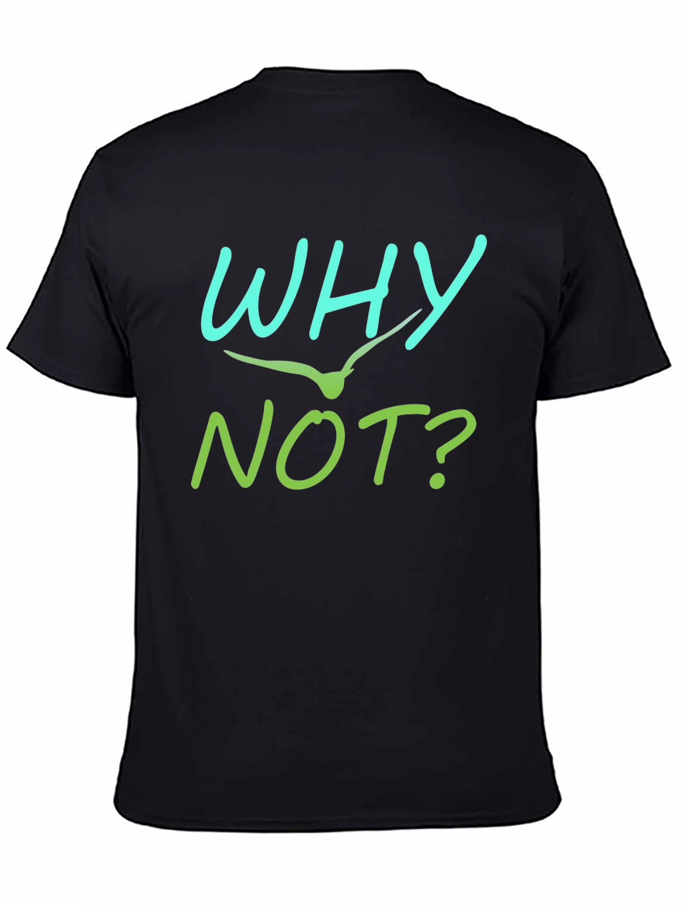 Why Not T-Shirt - Unique Graphic Tee