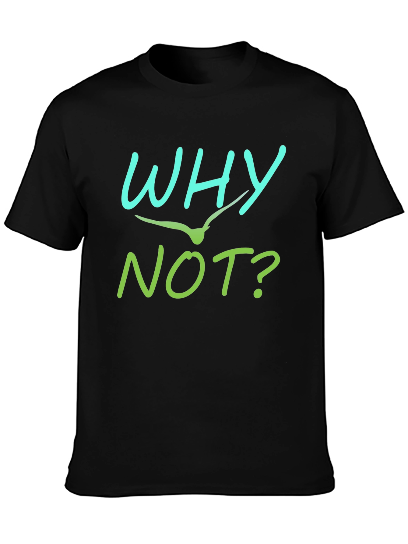 Why Not T-Shirt - Unique Graphic Tee