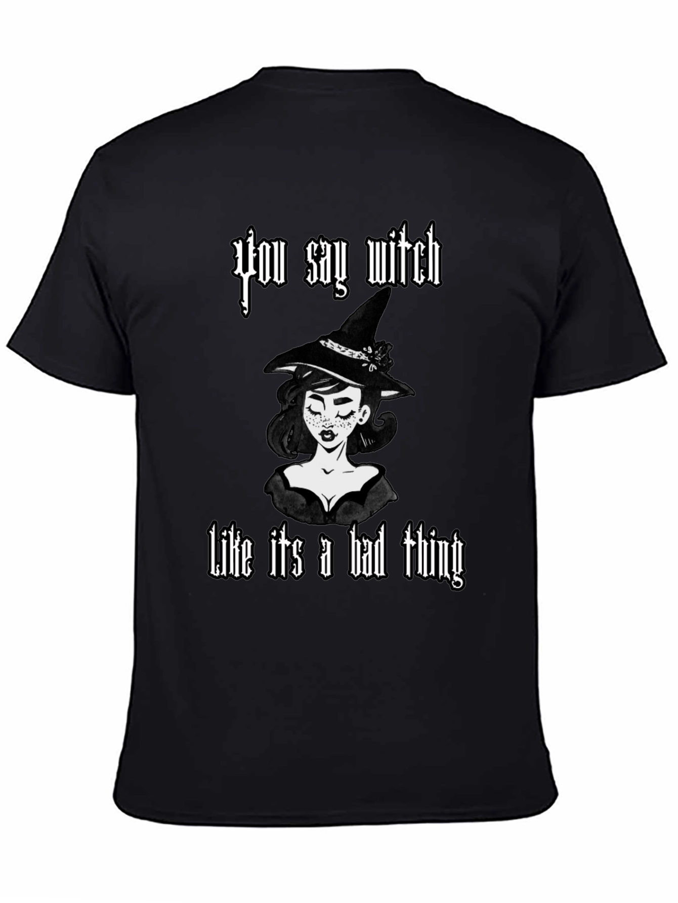 You Say Witch T-Shirt - Black Cotton Graphic Tee