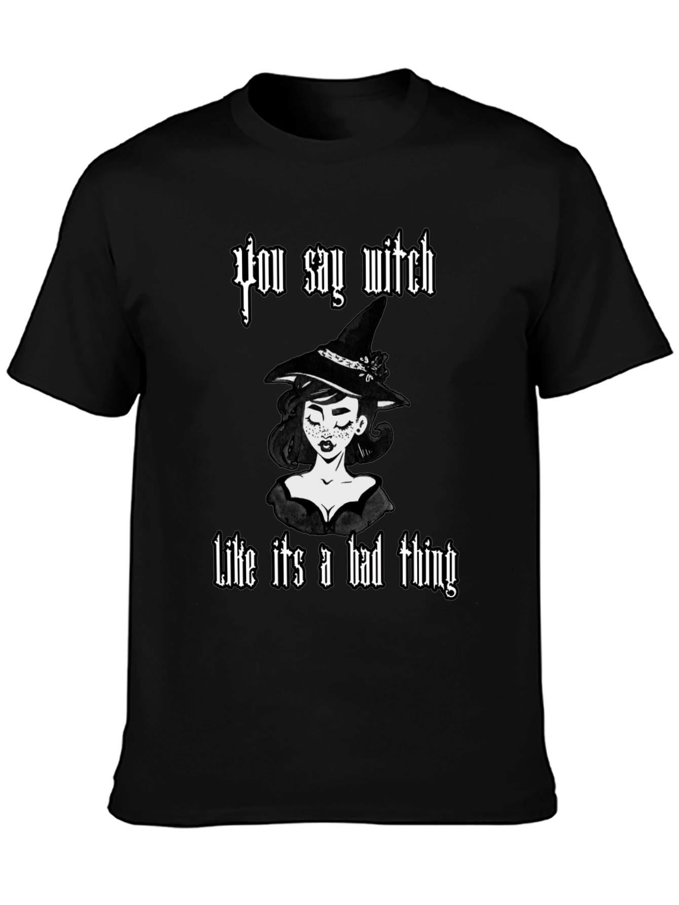 You Say Witch T-Shirt - Black Cotton Graphic Tee
