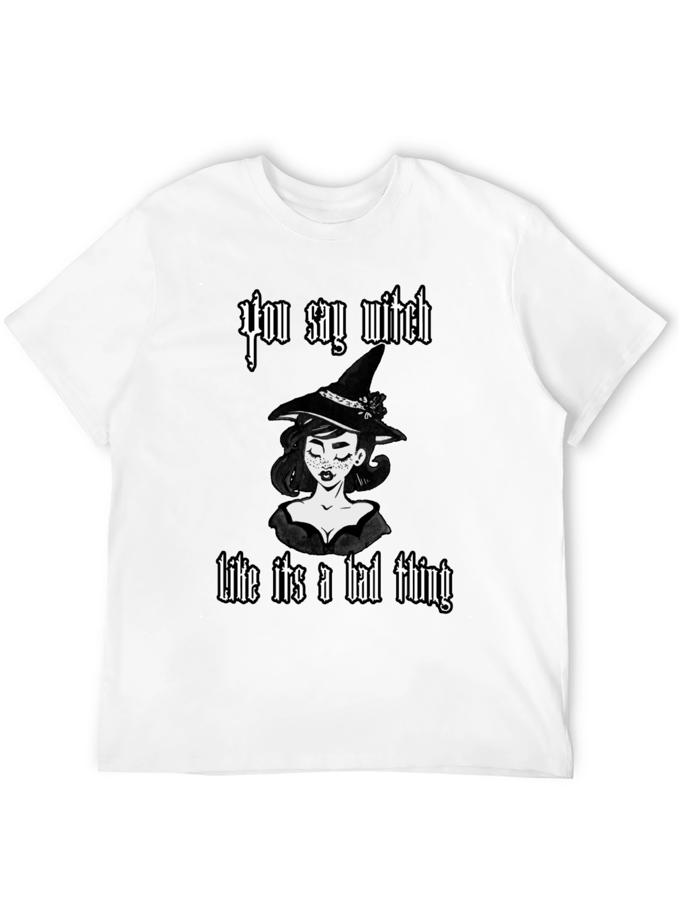You Say Witch T-Shirt - Black Cotton Graphic Tee