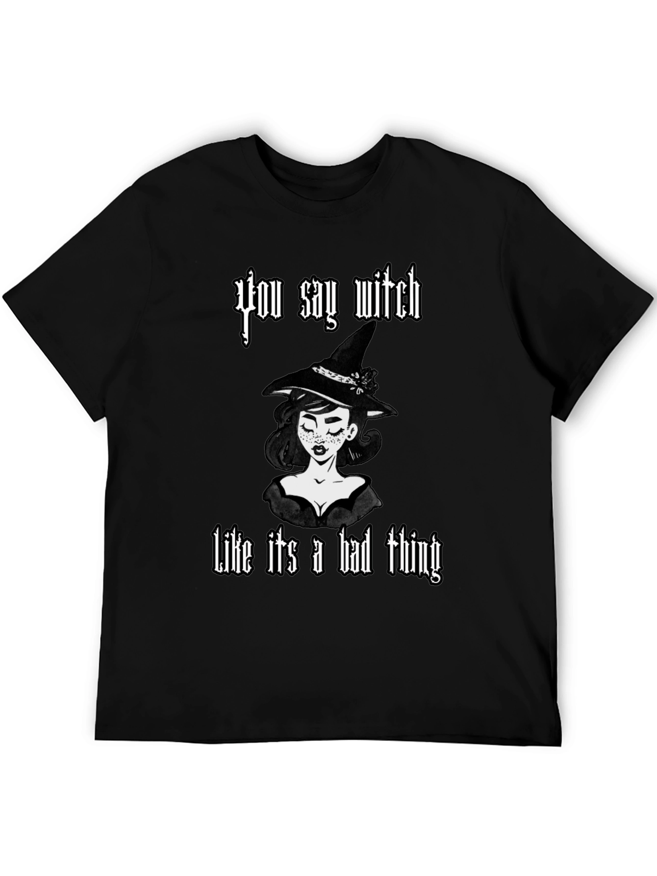 You Say Witch T-Shirt - Black Cotton Graphic Tee