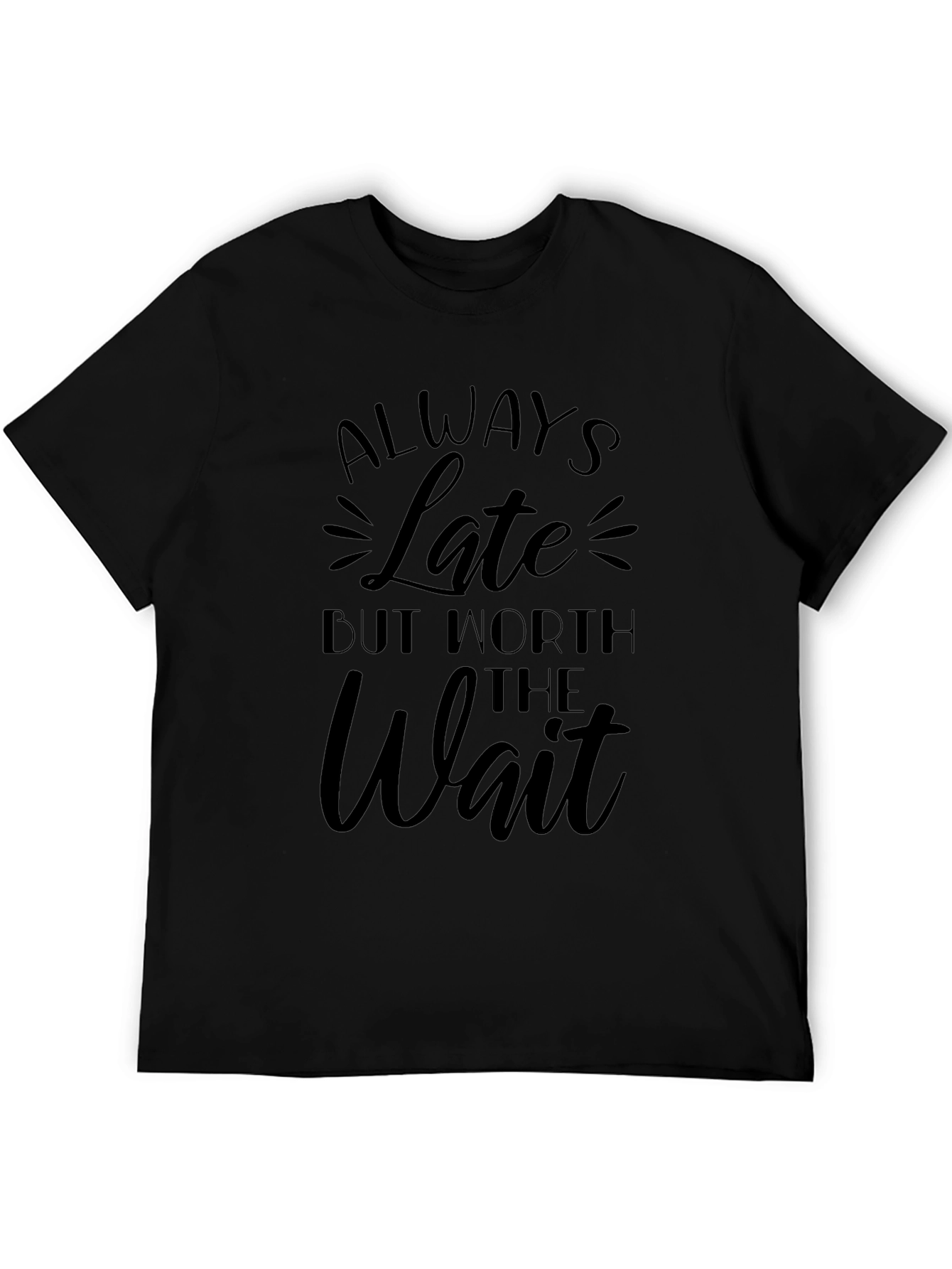 Always Late Worth the Wait Black T-Shirt