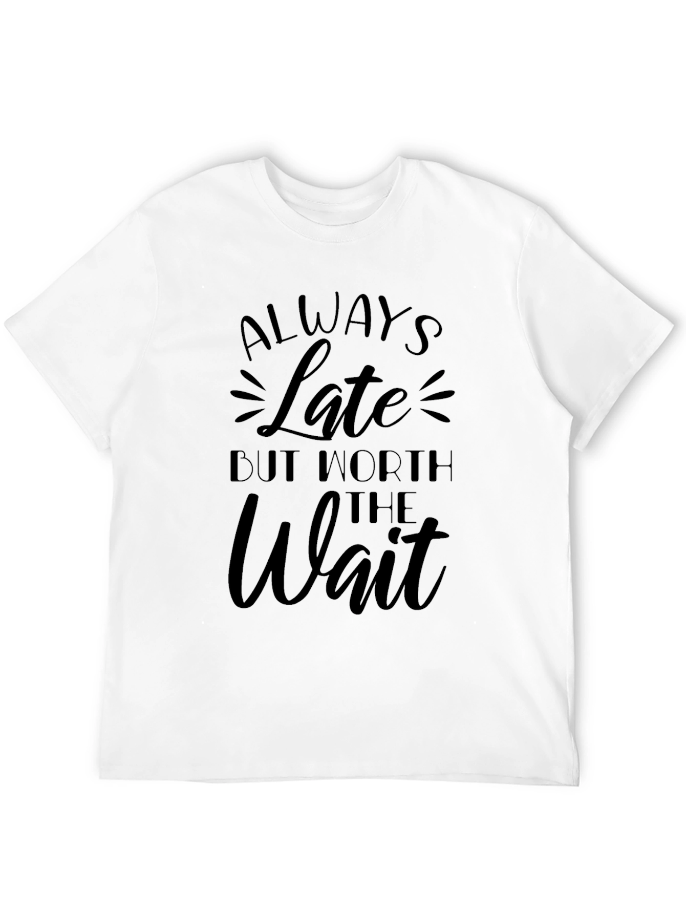 Always Late Worth the Wait Black T-Shirt