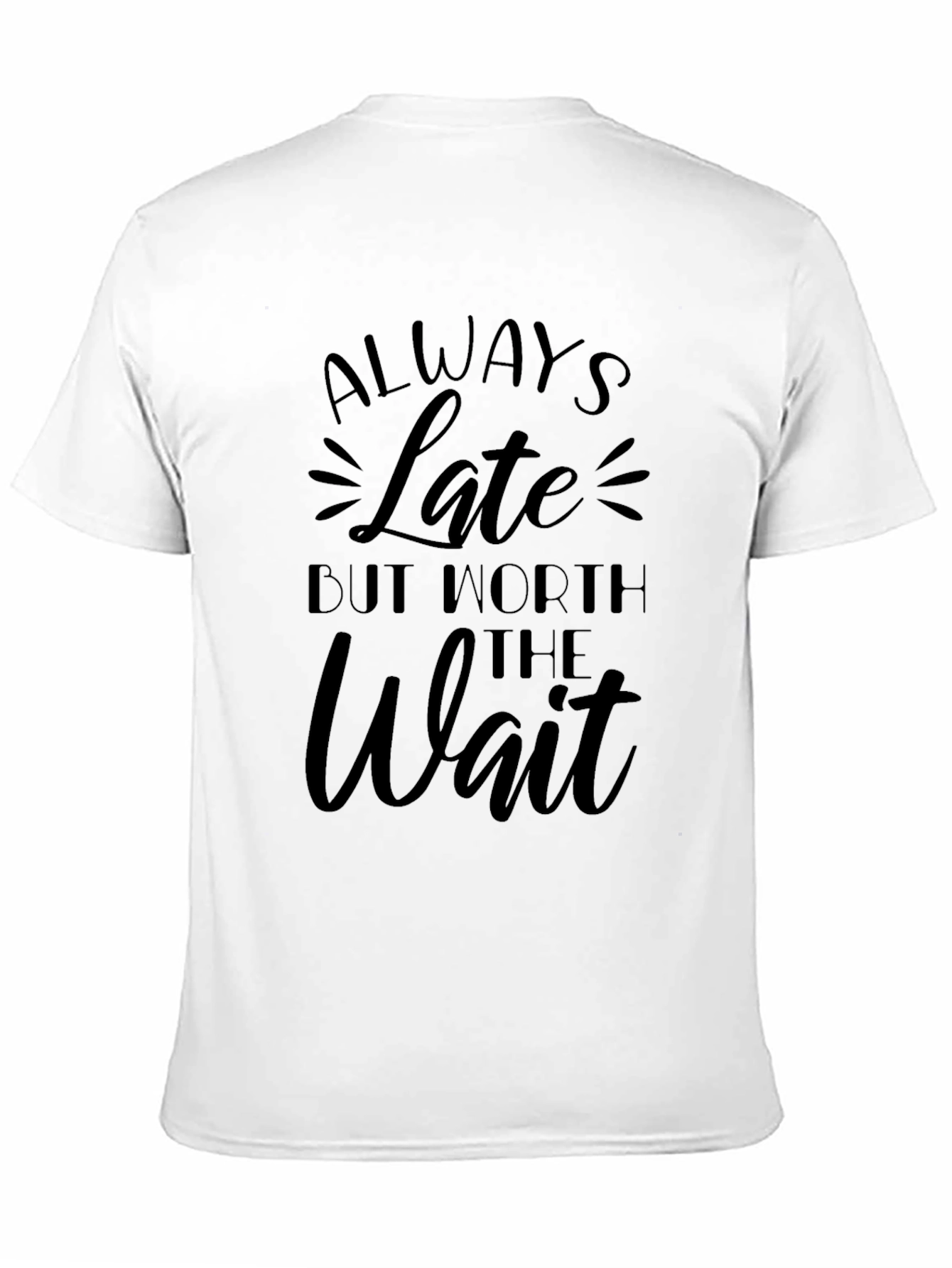 Always Late Worth the Wait Black T-Shirt