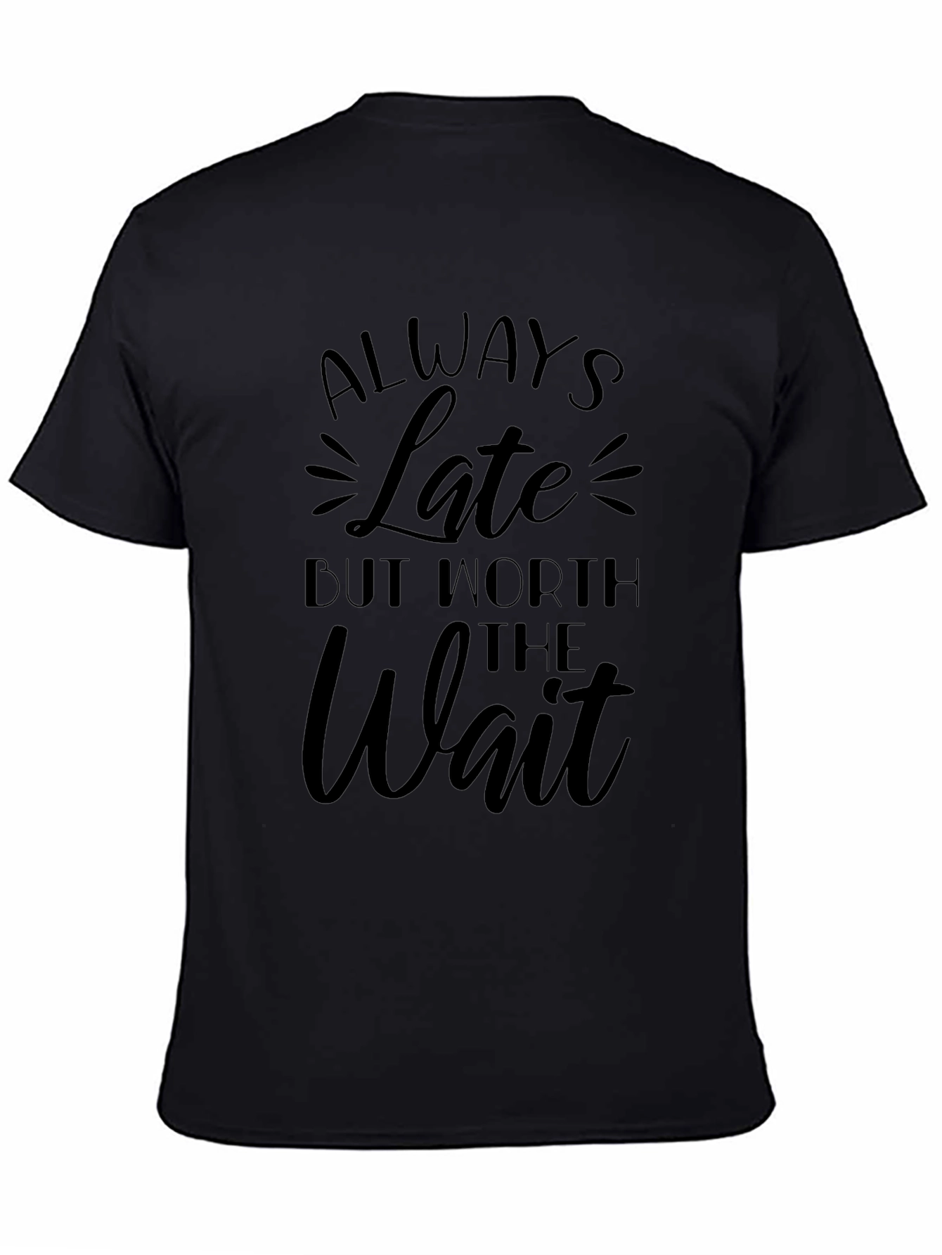 Always Late Worth the Wait Black T-Shirt
