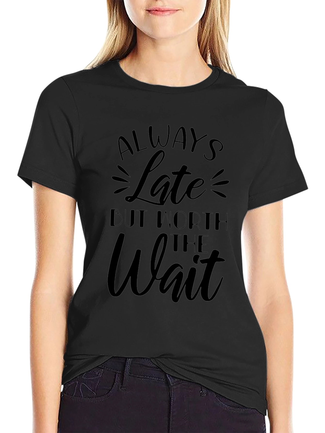 Always Late Worth the Wait Black T-Shirt