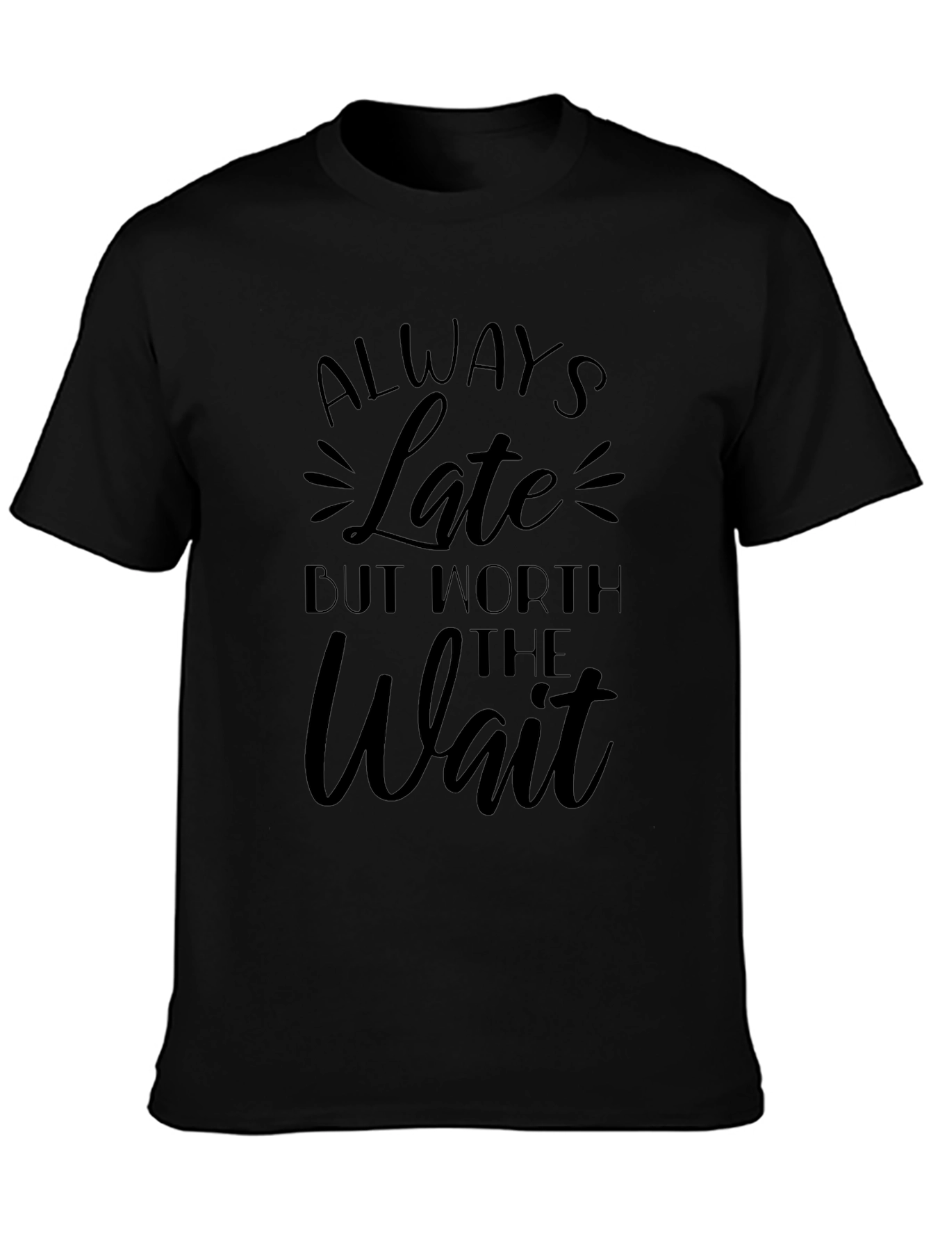 Always Late Worth the Wait Black T-Shirt